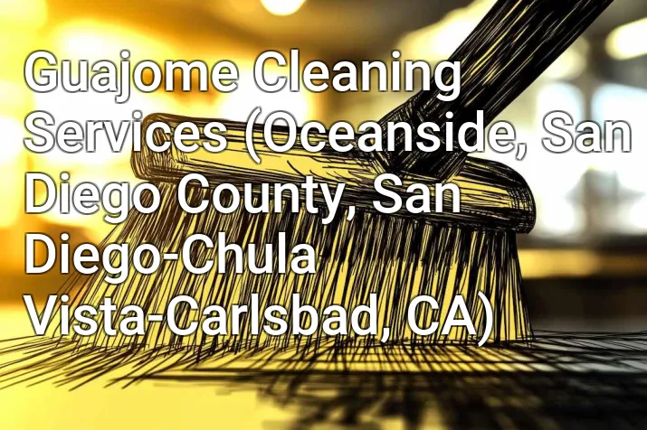 Guajome Cleaning Services (Oceanside, San Diego County, San Diego-Chula Vista-Carlsbad, CA)