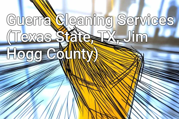 Guerra Cleaning Services (Texas State, TX, Jim Hogg County)