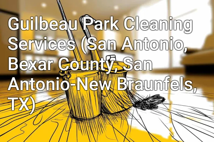 Guilbeau Park Cleaning Services (San Antonio, Bexar County, San Antonio-New Braunfels, TX)