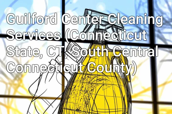 Guilford Center Cleaning Services (Connecticut State, CT, South Central Connecticut County)