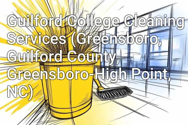 Guilford College Cleaning Services (Greensboro, Guilford County, Greensboro-High Point, NC)