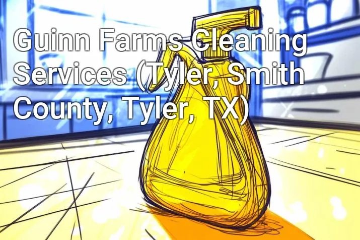 Guinn Farms Cleaning Services (Tyler, Smith County, Tyler, TX)