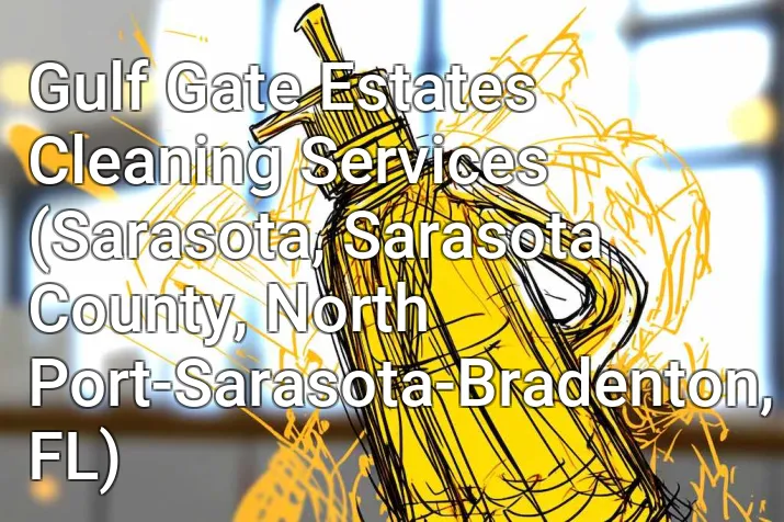 Gulf Gate Estates Cleaning Services (Sarasota, Sarasota County, North Port-Sarasota-Bradenton, FL)