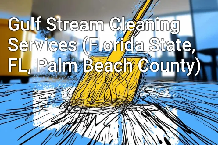 Gulf Stream Cleaning Services (Florida State, FL, Palm Beach County)