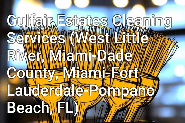 Gulfair Estates Cleaning Services (West Little River, Miami-Dade County, Miami-Fort Lauderdale-Pompano Beach, FL)