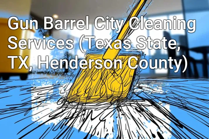 Gun Barrel City Cleaning Services (Texas State, TX, Henderson County)