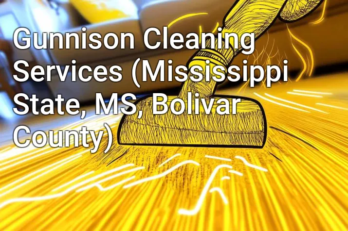 Gunnison Cleaning Services (Mississippi State, MS, Bolivar County)