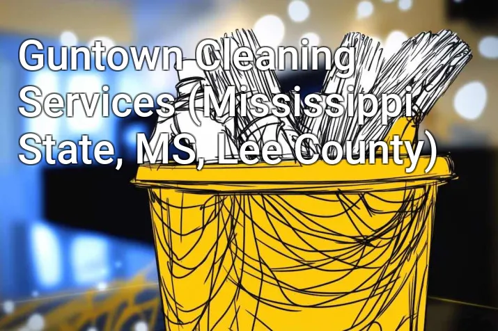 Guntown Cleaning Services (Mississippi State, MS, Lee County)