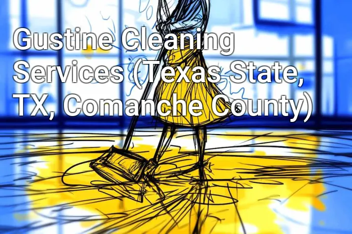 Gustine Cleaning Services (Texas State, TX, Comanche County)