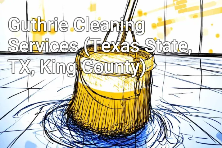 Guthrie Cleaning Services (Texas State, TX, King County)