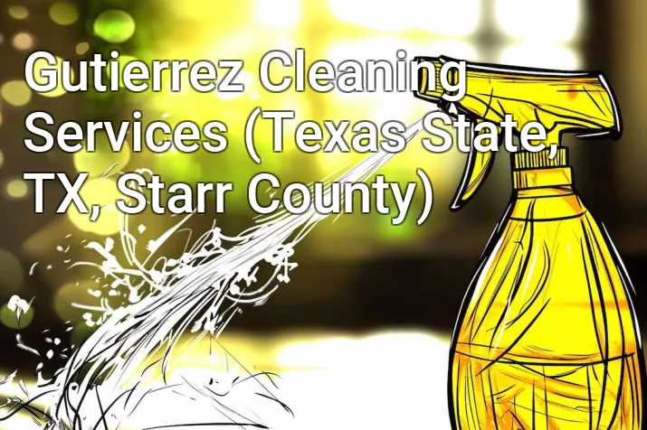 Gutierrez Cleaning Services (Texas State, TX, Starr County)