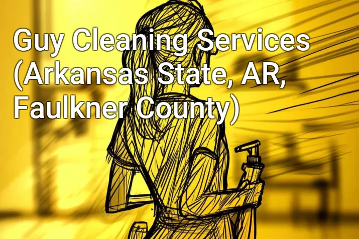 Guy Cleaning Services (Arkansas State, AR, Faulkner County)