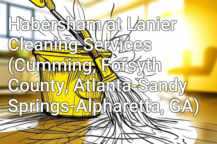 Habersham at Lanier Cleaning Services (Cumming, Forsyth County, Atlanta-Sandy Springs-Alpharetta, GA)