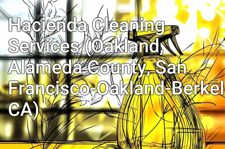 Hacienda Cleaning Services (Oakland, Alameda County, San Francisco-Oakland-Berkeley, CA)