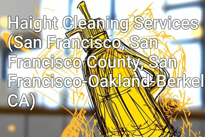 Haight Cleaning Services (San Francisco, San Francisco County, San Francisco-Oakland-Berkeley, CA)