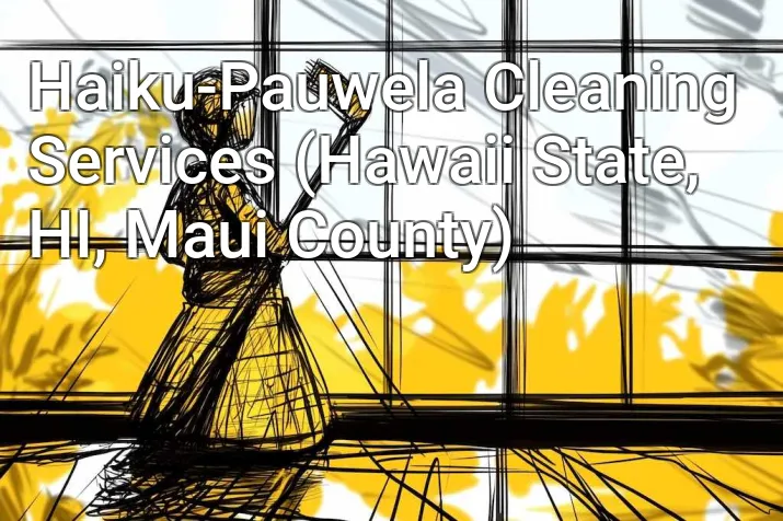 Haiku-Pauwela Cleaning Services (Hawaii State, HI, Maui County)