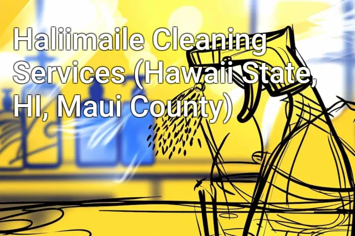 Haliimaile Cleaning Services (Hawaii State, HI, Maui County)