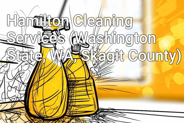 Hamilton Cleaning Services (Washington State, WA, Skagit County)