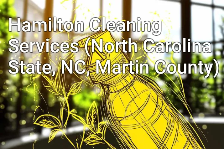 Hamilton Cleaning Services (North Carolina State, NC, Martin County)