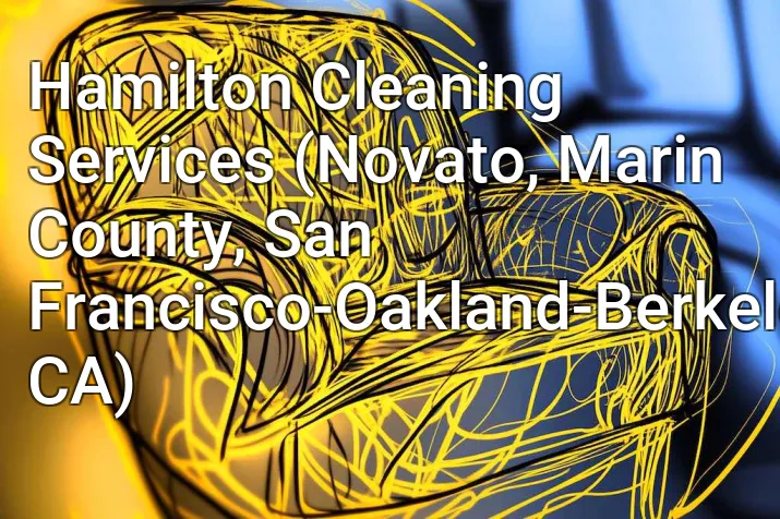 Hamilton Cleaning Services (Novato, Marin County, San Francisco-Oakland-Berkeley, CA)
