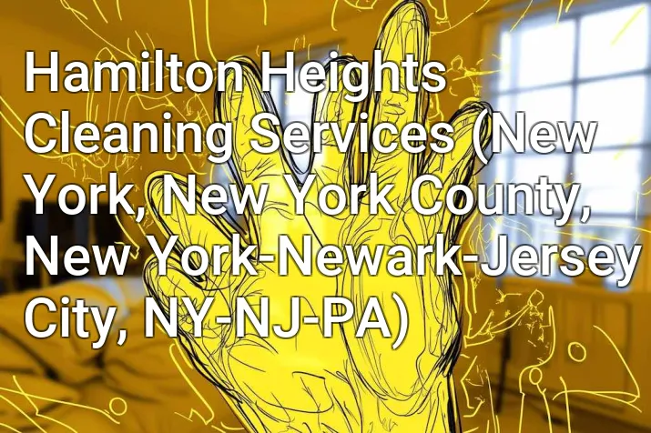 Hamilton Heights Cleaning Services (New York, New York County, New York-Newark-Jersey City, NY-NJ-PA)