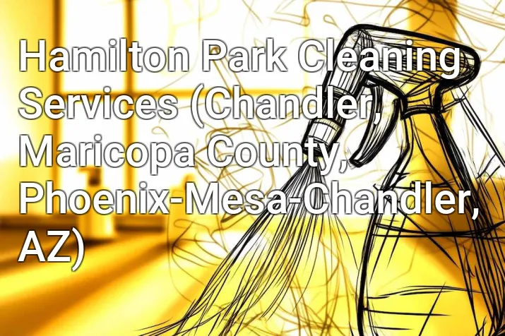 Hamilton Park Cleaning Services (Chandler, Maricopa County, Phoenix-Mesa-Chandler, AZ)