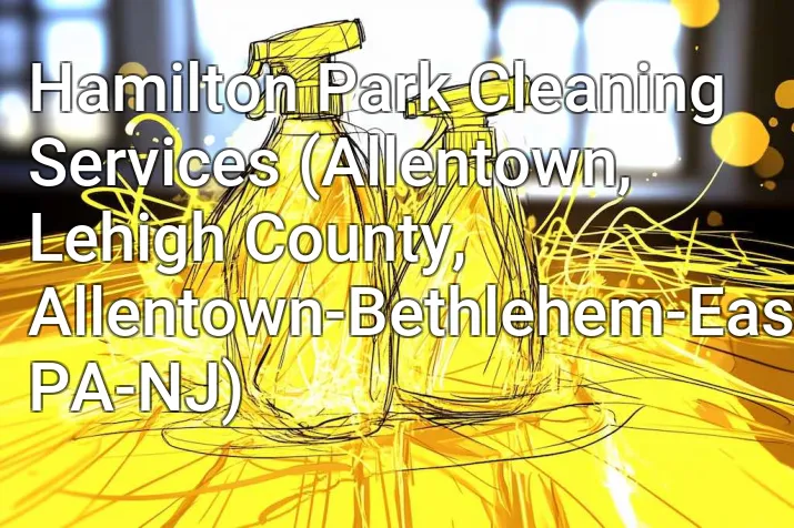 Hamilton Park Cleaning Services (Allentown, Lehigh County, Allentown-Bethlehem-Easton, PA-NJ)