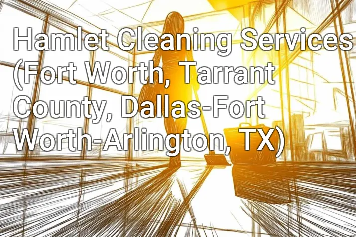 Hamlet Cleaning Services (Fort Worth, Tarrant County, Dallas-Fort Worth-Arlington, TX)