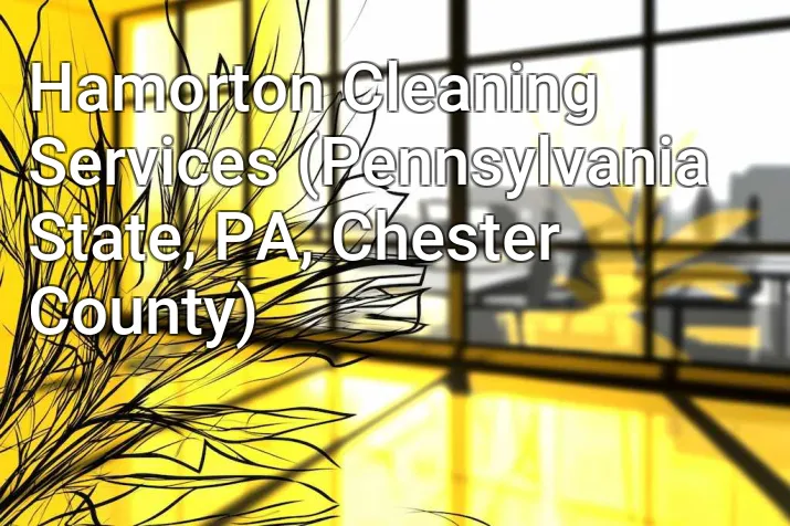 Hamorton Cleaning Services (Pennsylvania State, PA, Chester County)