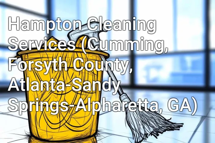 Hampton Cleaning Services (Cumming, Forsyth County, Atlanta-Sandy Springs-Alpharetta, GA)