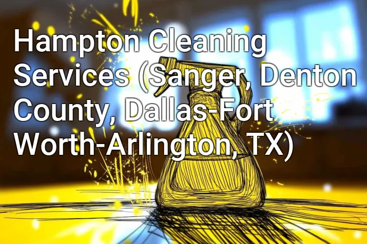 Hampton Cleaning Services (Sanger, Denton County, Dallas-Fort Worth-Arlington, TX)