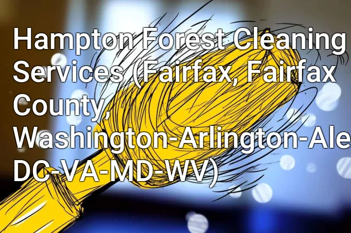 Hampton Forest Cleaning Services (Fairfax, Fairfax County, Washington-Arlington-Alexandria, DC-VA-MD-WV)