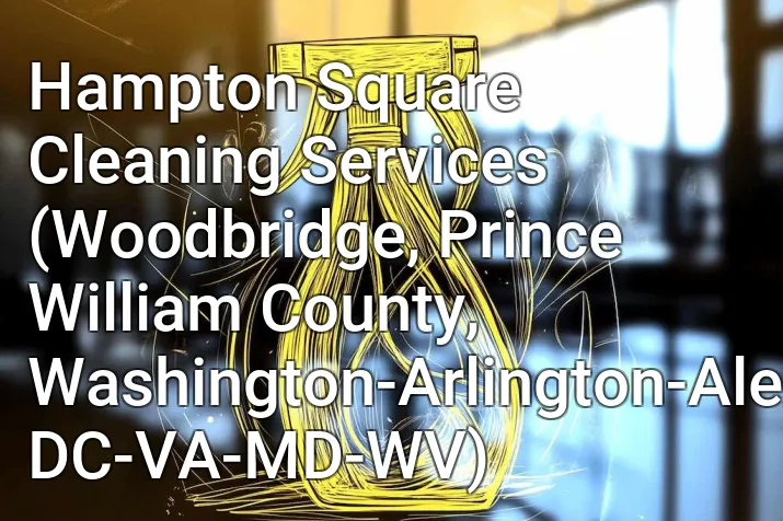 Hampton Square Cleaning Services (Woodbridge, Prince William County, Washington-Arlington-Alexandria, DC-VA-MD-WV)
