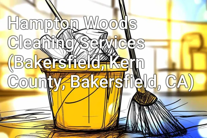 Hampton Woods Cleaning Services (Bakersfield, Kern County, Bakersfield, CA)