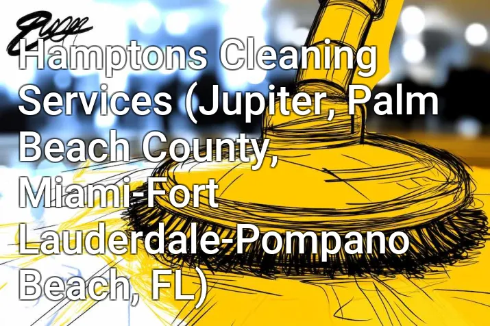 Hamptons Cleaning Services (Jupiter, Palm Beach County, Miami-Fort Lauderdale-Pompano Beach, FL)