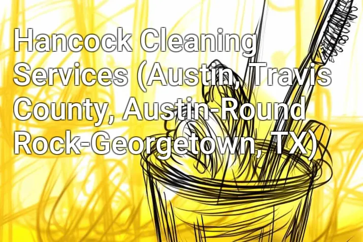 Hancock Cleaning Services (Austin, Travis County, Austin-Round Rock-Georgetown, TX)