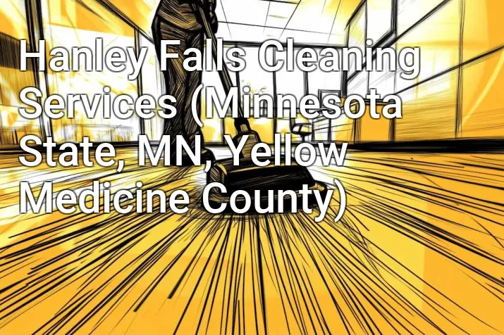 Hanley Falls Cleaning Services (Minnesota State, MN, Yellow Medicine County)