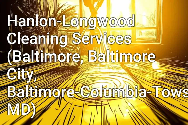 Hanlon-Longwood Cleaning Services (Baltimore, Baltimore City, Baltimore-Columbia-Towson, MD)