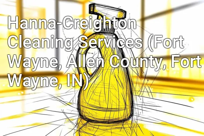Hanna-Creighton Cleaning Services (Fort Wayne, Allen County, Fort Wayne, IN)