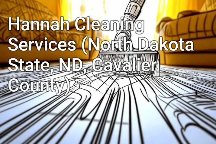 Hannah Cleaning Services (North Dakota State, ND, Cavalier County)