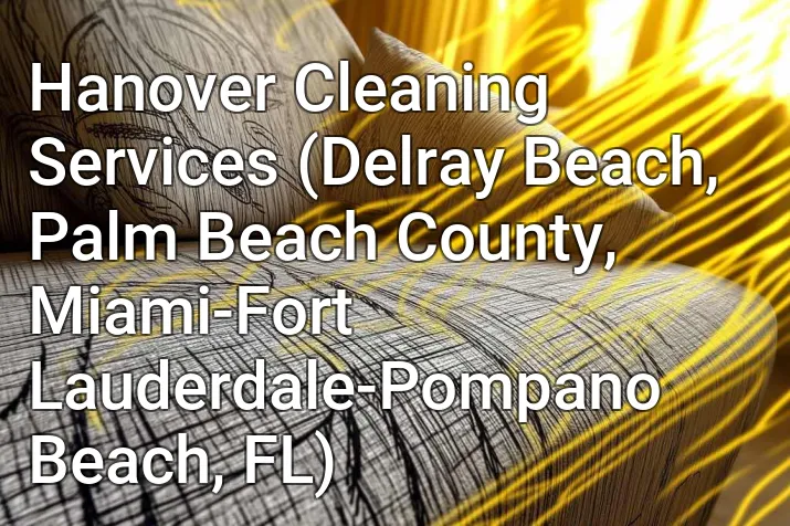 Hanover Cleaning Services (Delray Beach, Palm Beach County, Miami-Fort Lauderdale-Pompano Beach, FL)