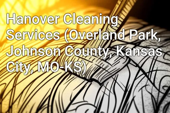 Hanover Cleaning Services (Overland Park, Johnson County, Kansas City, MO-KS)
