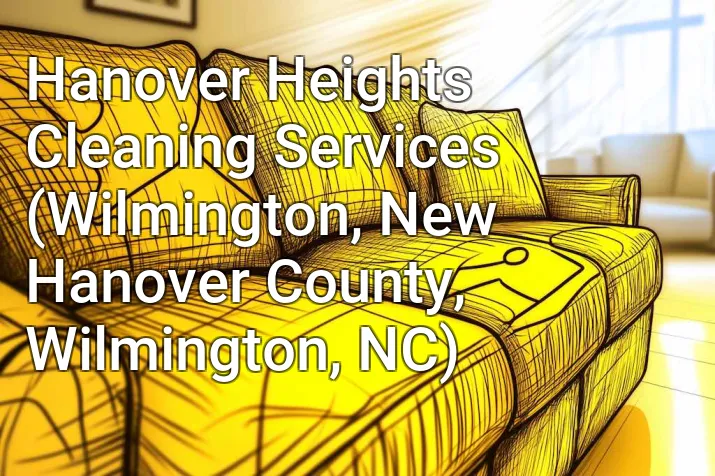 Hanover Heights Cleaning Services (Wilmington, New Hanover County, Wilmington, NC)