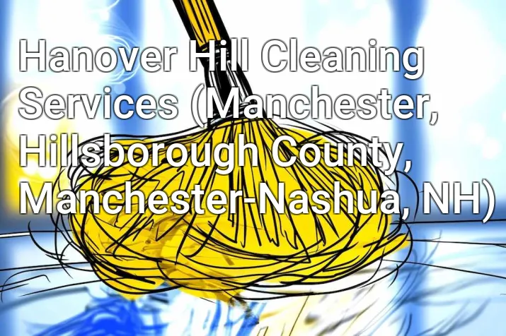 Hanover Hill Cleaning Services (Manchester, Hillsborough County, Manchester-Nashua, NH)