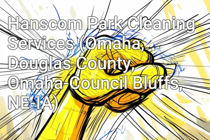 Hanscom Park Cleaning Services (Omaha, Douglas County, Omaha-Council Bluffs, NE-IA)