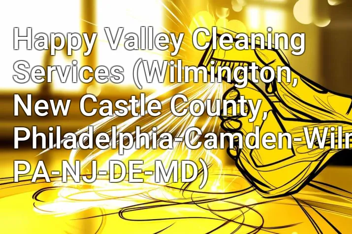 Happy Valley Cleaning Services (Wilmington, New Castle County, Philadelphia-Camden-Wilmington, PA-NJ-DE-MD)