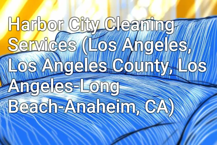 Harbor City Cleaning Services (Los Angeles, Los Angeles County, Los Angeles-Long Beach-Anaheim, CA)