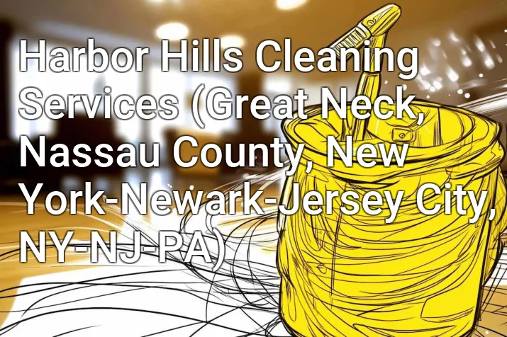 Harbor Hills Cleaning Services (Great Neck, Nassau County, New York-Newark-Jersey City, NY-NJ-PA)