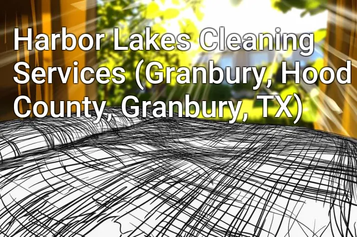 Harbor Lakes Cleaning Services (Granbury, Hood County, Granbury, TX)