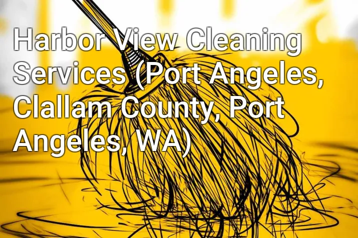 Harbor View Cleaning Services (Port Angeles, Clallam County, Port Angeles, WA)